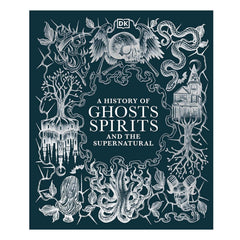 A History of Ghosts, Spirits & The Supernatural Book